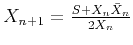 $X_{n+1} =\frac{S+X_n \bar X_n }{2\bar X_n }$