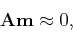 \begin{displaymath}
\mathbf A \mathbf m \approx 0 ,
\end{displaymath}