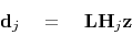 \begin{displaymath}
\mathbf d_j \quad =\quad \mathbf L \mathbf H_j \mathbf z
\end{displaymath}