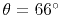 $\theta = 66^\circ$