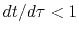 $dt/d\tau<1$