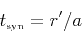 \begin{displaymath}
t_{\mbox{\tiny syn}} = r'/a
\end{displaymath}
