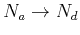$N_a \rightarrow N_d$