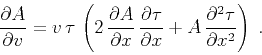 \begin{displaymath}
{\partial A \over \partial v} = v\,\tau\,\left(2\,
{\partial...
...artial x} + A\,
{\partial^2 \tau \over \partial x^2}\right)\;.
\end{displaymath}