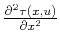 ${\partial^2 \tau(x,u) \over \partial x^2}$