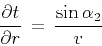 \begin{displaymath}
{{\partial t} \over {\partial r}} \,=\,
{{\sin{\alpha_2}} \over {v}}
\end{displaymath}