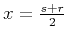 $x = {{s+ r} \over 2}$