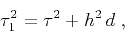 \begin{displaymath}
\tau_1^2 = \tau^2 + h^2\,d\;,
\end{displaymath}