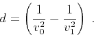 \begin{displaymath}
d = \left({1 \over v_0^2} - {1 \over v_1^2}\right)\;.
\end{displaymath}