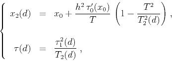 \begin{displaymath}
\left\{
\begin{array}{rcl}
x_2(d) & = & \displaystyle{x_0 + ...
...laystyle{{{\tau_1^2(d)} \over {T_2(d)}}}\;,
\end{array}\right.
\end{displaymath}