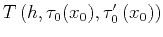 $T\left(h,\tau_0(x_0),\tau_0'\left(x_0\right)\right)$