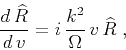 \begin{displaymath}
{{d\,\widehat{R}} \over {d\,v}} =
i\,{k^2 \over \Omega}\,v\,\widehat{R}\;,
\end{displaymath}