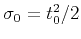 $\sigma_0 = t_0^2/2$