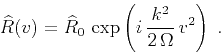 \begin{displaymath}
\widehat{R}(v) = \widehat{R}_0\,
\exp\left( i\,{{k^2} \over {2\,\Omega}}\,v^2\right)\;.
\end{displaymath}