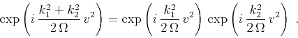 \begin{displaymath}
\exp\left( i\,{{k_1^2+k_2^2} \over {2\,\Omega}}\,v^2\right) ...
...ht)\,
\exp\left( i\,{{k_2^2} \over {2\,\Omega}}\,v^2\right)\;.
\end{displaymath}