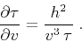 \begin{displaymath}
{{\partial \tau} \over {\partial v}} =
{{h^2} \over {v^3\,\tau}}\;.
\end{displaymath}