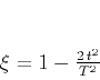 \begin{displaymath}
\xi = 1 - \frac{2 t^2}{T^2}
\end{displaymath}
