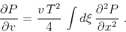 \begin{displaymath}
\frac{\partial P}{\partial v} = \frac{v T^2}{4} 
\int d\xi \frac{\partial^2 P}{\partial x^2}\;.
\end{displaymath}