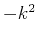 $-k^2$