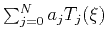 $\sum_{j=0}^{N} a_j T_j (\xi)$