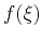$f (\xi)$
