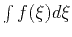 $\int f (\xi) d\xi$