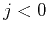 $j < 0$