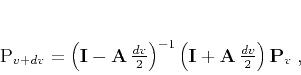 \begin{displaymath}
\mathbf{P}_{v+dv} = \left(\mathbf{I} - \mathbf{A} \frac{...
...(\mathbf{I} + \mathbf{A} \frac{dv}{2}\right) \mathbf{P}_v\;,
\end{displaymath}
