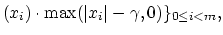 $\displaystyle (x_i)\cdot \max(\vert x_i\vert-\gamma,0)\}_{0\leq i <m},$