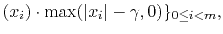 $\displaystyle (x_i)\cdot \max(\vert x_i\vert-\gamma,0)\}_{0\leq i <m},$