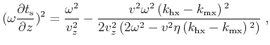 $\displaystyle (\omega \frac{\partial t_{\text{s}}}{\partial z})^2=\frac{\omega ...
...(2 \omega ^2-v^2 \eta
\left(k_{\text{hx}}-k_{\text{mx}}\right){}^2\right)}\;,$