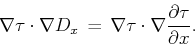 \begin{displaymath}
\nabla \tau \cdot \nabla D_x \, = \, \nabla \tau \cdot \nabla \frac{\partial \tau}{\partial x}.
\end{displaymath}