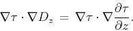 \begin{displaymath}
\nabla \tau \cdot \nabla D_z \, = \, \nabla \tau \cdot \nabla \frac{\partial \tau}{\partial z}.
\end{displaymath}