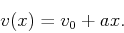 \begin{displaymath}
v(x) = v_0 + a x.
\end{displaymath}