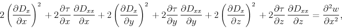 \begin{displaymath}
2 \left(\frac{\partial D_x}{\partial x}\right)^2 \, +
2 \fr...
...rtial D_{xx}}{\partial z} = \frac{\partial^2 w}{\partial x^2},
\end{displaymath}