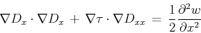 \begin{displaymath}
\nabla D_x \cdot \nabla D_x \, + \,\nabla \tau \cdot \nabla D_{xx} \, = \, \frac{1}{2} \frac{\partial^2 w}{\partial x^2}
\end{displaymath}