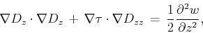 \begin{displaymath}
\nabla D_z \cdot \nabla D_z \, + \,\nabla \tau \cdot \nabla D_{zz} \, = \, \frac{1}{2} \frac{\partial^2 w}{\partial z^2},
\end{displaymath}