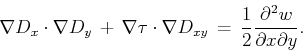 \begin{displaymath}
\nabla D_x \cdot \nabla D_y \, + \,\nabla \tau \cdot \nabla ...
..., = \, \frac{1}{2} \frac{\partial^2 w}{\partial x \partial y}.
\end{displaymath}