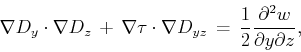 \begin{displaymath}
\nabla D_y \cdot \nabla D_z \, + \,\nabla \tau \cdot \nabla ...
..., = \, \frac{1}{2} \frac{\partial^2 w}{\partial y \partial z},
\end{displaymath}