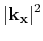 $\displaystyle \vert{{\bf k}_{\bf x}}\vert^2$