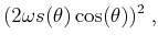 $\displaystyle (2 \omega s(\theta) \cos(\theta))^2\;,$