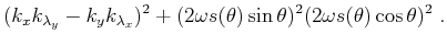 $\displaystyle ({k_x}k_{\lambda_y}-{k_y}k_{\lambda_x})^2 +
(2 \omega s(\theta) \sin{\theta})^2
(2 \omega s(\theta) \cos{\theta})^2 \;.$