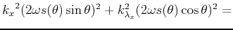 $\displaystyle {k_x}^2 (2 \omega s(\theta) \sin{\theta})^2 +
k_{\lambda_x}^2 (2 \omega s(\theta) \cos{\theta})^2 =$