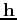 $ {\bf h}$