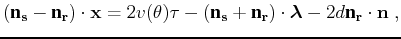 $\displaystyle \left (\textbf n_{\bf s}- \textbf n_{\bf r}\right)\cdot {\bf x}= ...
...bf r}\right)\cdot {\boldsymbol{\lambda}} - 2d \textbf n_{\bf r}\cdot {\bf n}\;,$