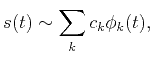 $\displaystyle s(t)\sim \sum_k c_k\phi_k(t),$
