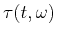 $ \tau(t,\omega)$