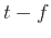 $ t-f$