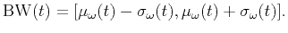$\displaystyle \mathrm{BW}(t) = [\mu_\omega(t)-\sigma_\omega(t),\mu_\omega(t)+\sigma_\omega(t)].$