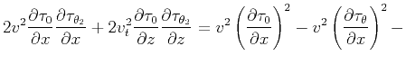 $\displaystyle 2 v^2 \frac{\partial \tau _{0}}{\partial x}
\frac{\partial \tau ...
...al
x}\right)^2-v^2 \left(\frac{\partial \tau _{\theta}}{\partial
x}\right)^2-$